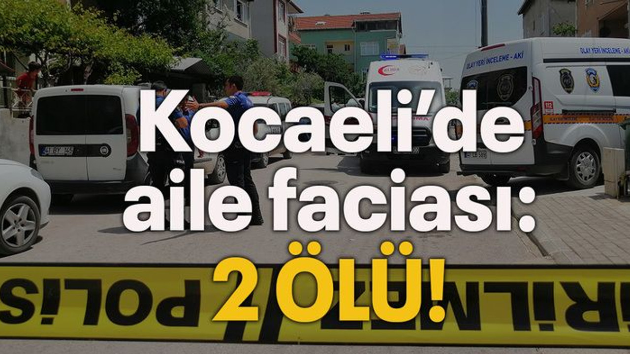 Kocaeli'de aile faciası: 2 ölü!